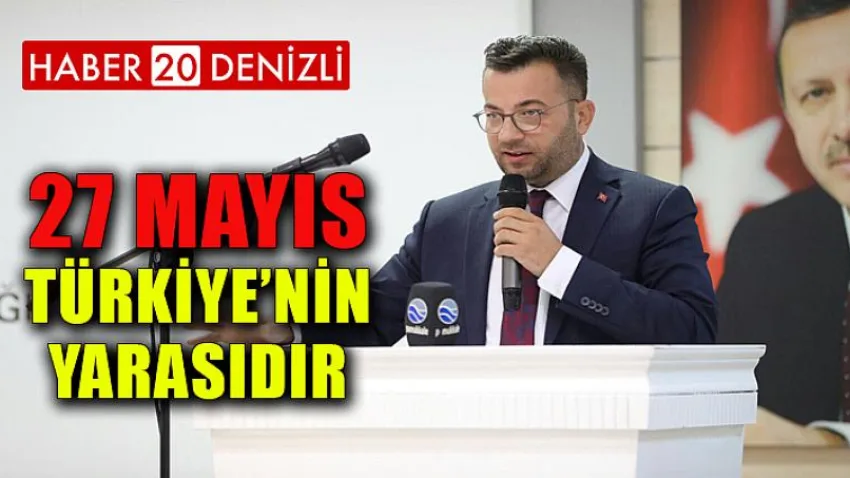 27 Mayıs Türkiye’nin Yarasıdır