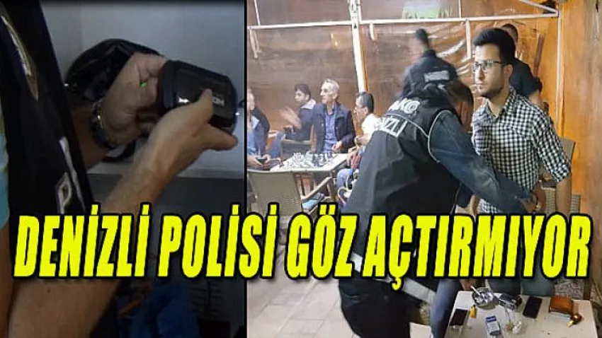 Denizli Polisi Göz Açtırmıyor