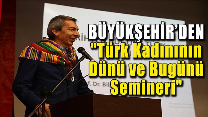 Türk Kadınının Dünü ve Bugünü Semineri