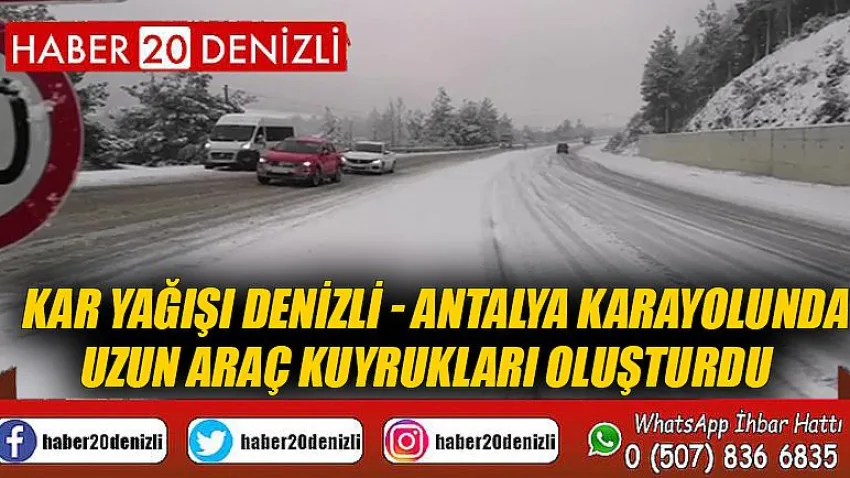 Kar yağışı Denizli - Antalya karayolunda uzun araç kuyrukları oluşturdu