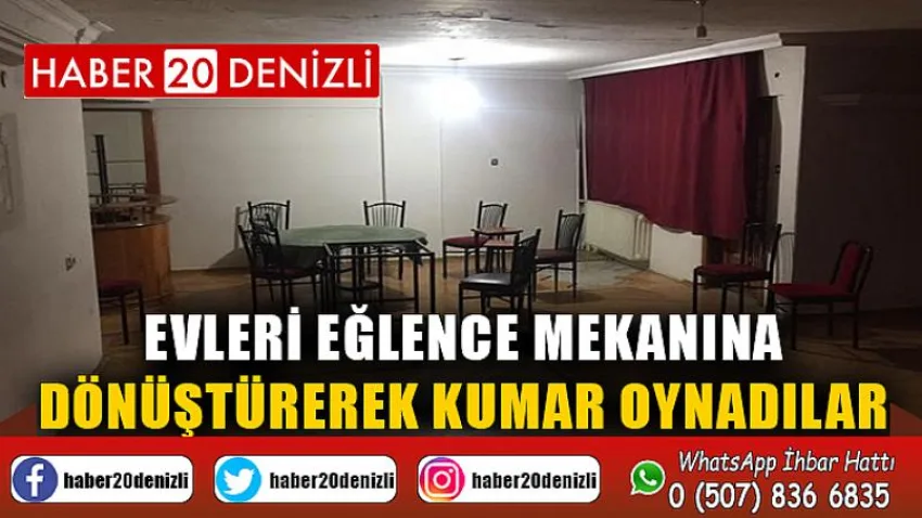 Evleri eğlence mekanına dönüştürerek kumar oynadılar