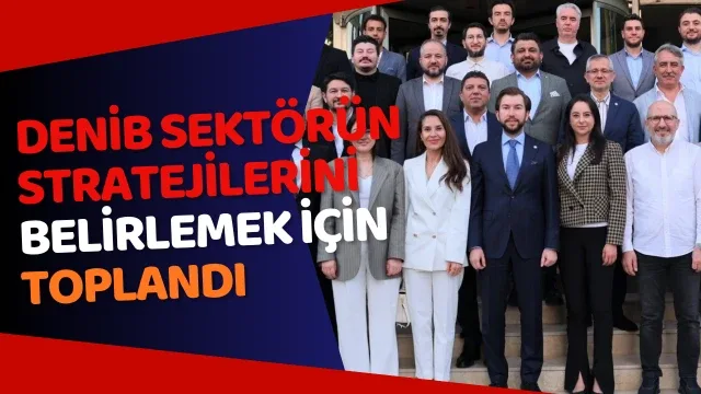 DENİB sektörün mevcut durumunu değerlendirmek ve gelecek dönem stratejilerini belirlemek için toplandı