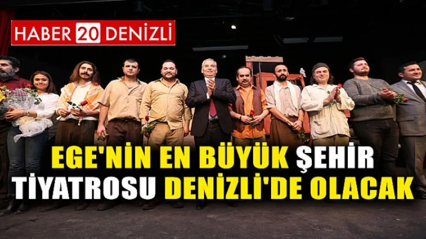 Ege'nin en büyük şehir tiyatrosu Denizli'de olacak