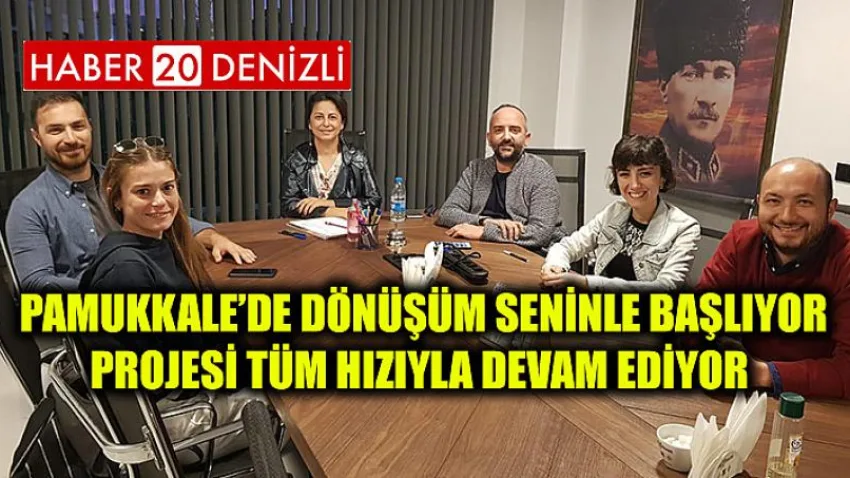 Pamukkale’de Dönüşüm Seninle Başlıyor Projesi Tüm Hızıyla Devam Ediyor