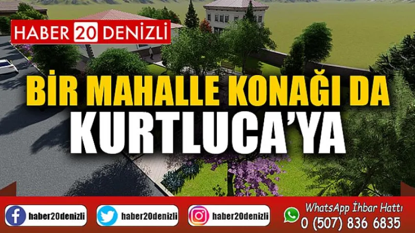 Bir Mahalle Konağı da Kurtluca’ya