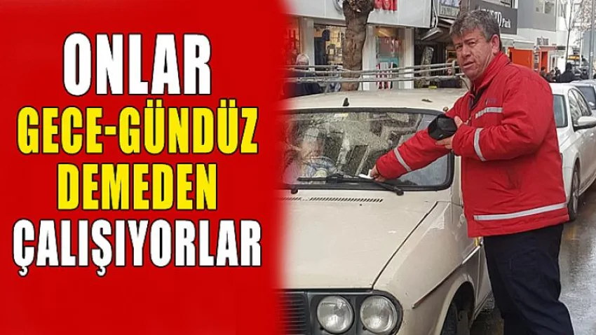 Onlar Gece Gündüz Demeden Çalışıyorlar