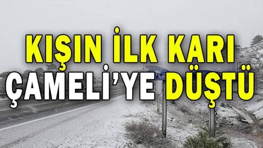 Kışın İlk Karı Çameli'ye Düştü !!!