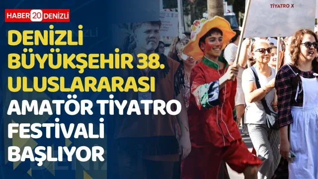 Denizli Büyükşehir 38. Uluslararası Amatör Tiyatro Festivali başlıyor