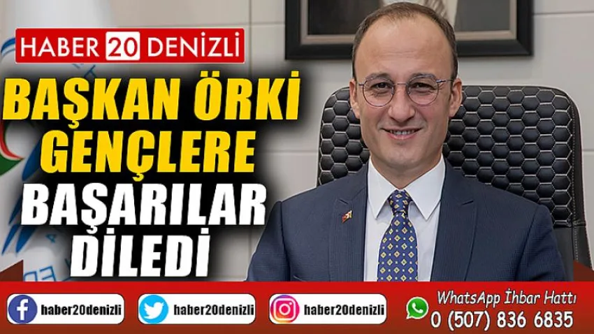Başkan Örki Gençlere Başarılar Diledi