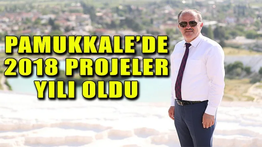 Pamukkale’de 2018 Projeler Yılı Oldu