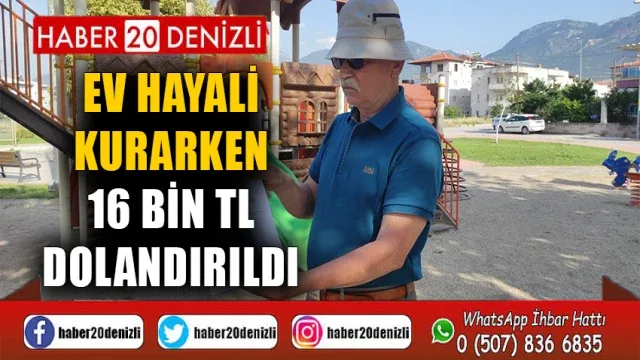 Ev hayali kurarken 16 bin TL dolandırıldı