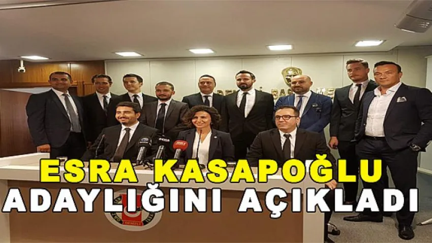 Esra Kasapoğlu Adaylığını Açıkladı