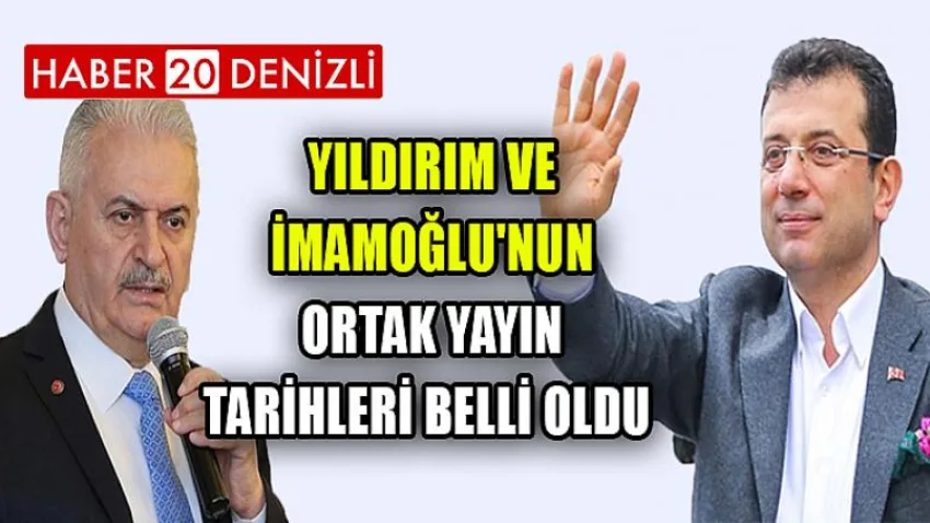 Yıldırım ve İmamoğlu'nun Ortak Yayın Tarihleri Belli Oldu