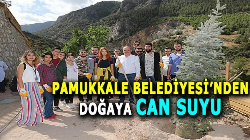 Pamukkale Belediyesi'nden Doğaya Can Suyu