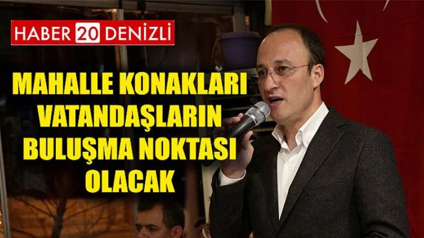Mahalle Konakları Vatandaşların Buluşma Noktası Olacak