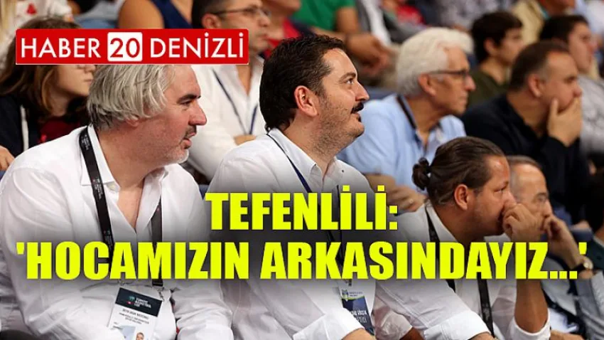 Tefenlili:'hocamızın Arkasındayız...'