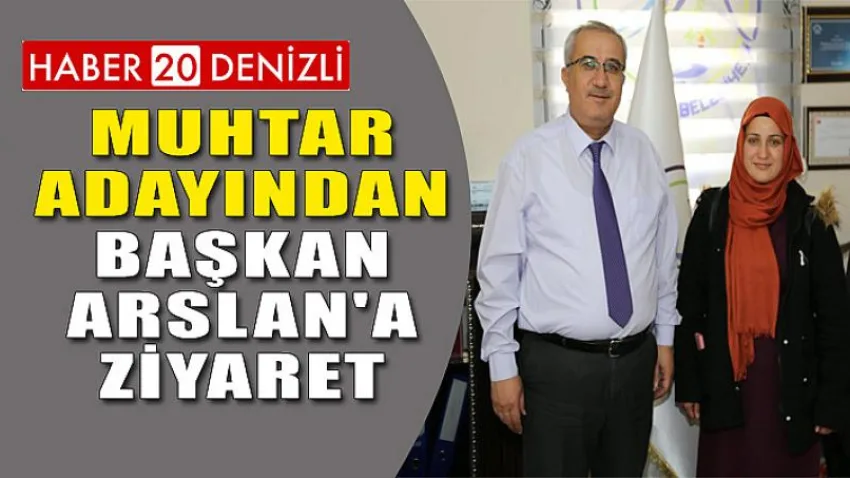 Muhtar Adayından Başkan Arslan'a Ziyaret