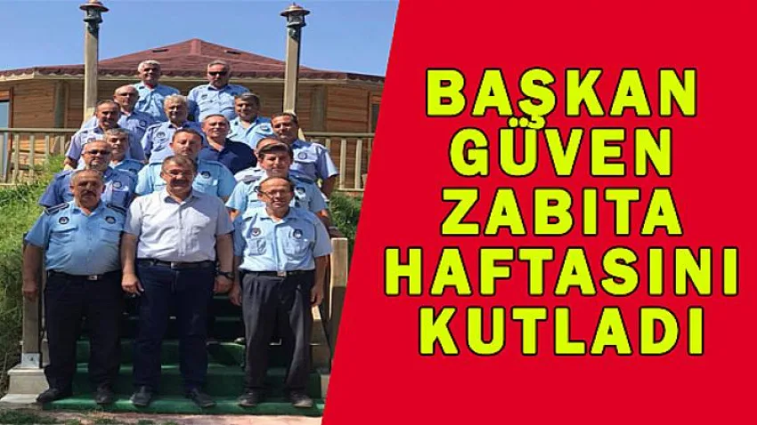 Başkan Güven Zabıta Haftasını Kutladı