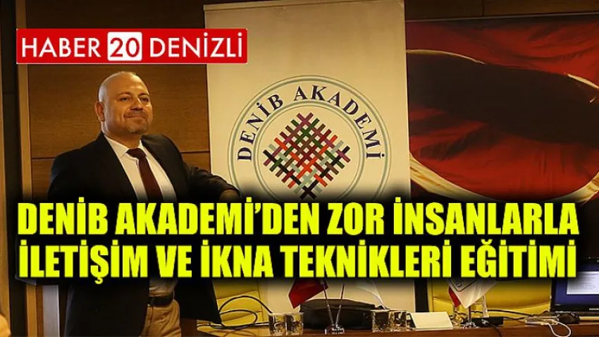 DENİB Akademi’den Zor İnsanlarla İletişim Ve İkna Teknikleri Eğitimi