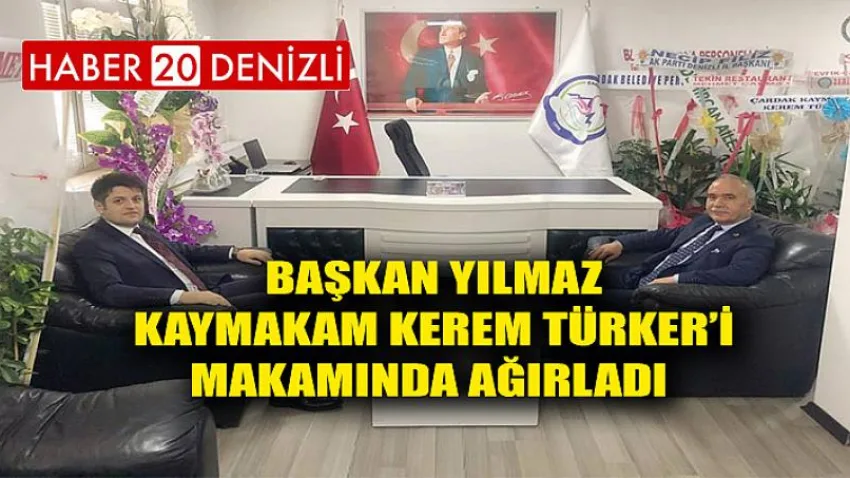 Başkan Yılmaz Kaymakam Kerem Türker’i Makamında Ağırladı