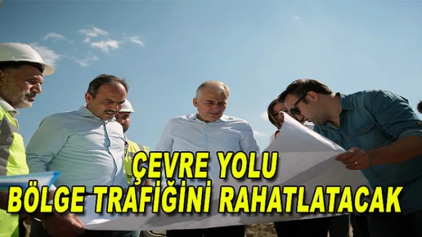 Çevre Yolu Bölge Trafiğini Rahatlatacak