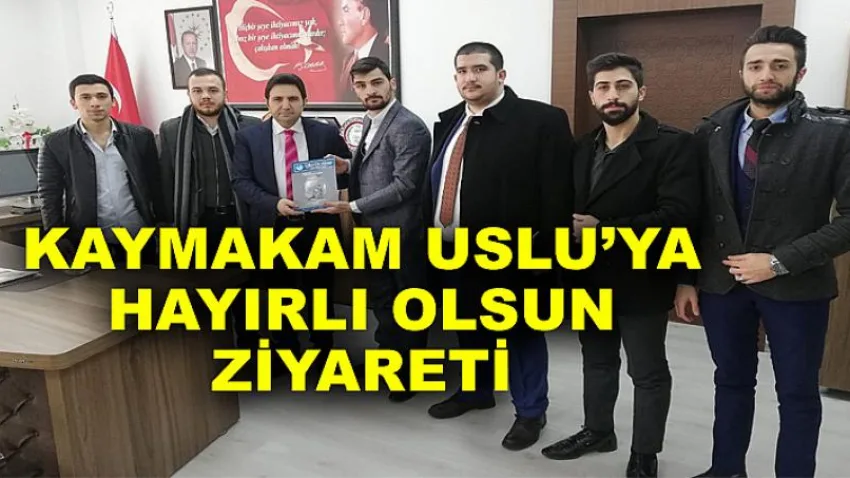 Kaymakam Uslu’ya Hayırlı Olsun Ziyareti