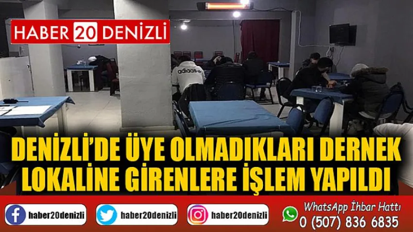 Denizli’de üye olmadıkları dernek lokaline girenlere işlem yapıldı