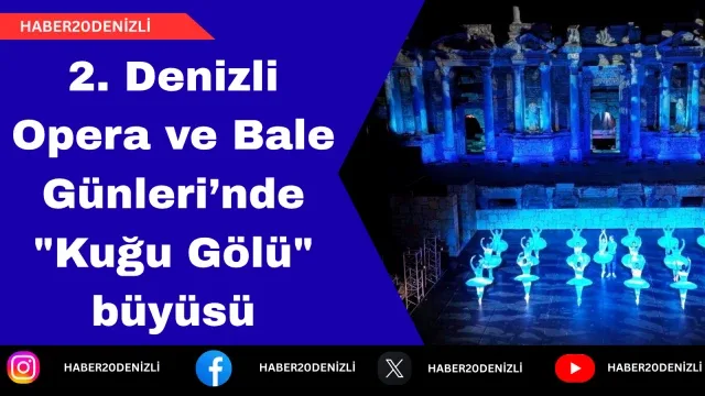 2. Denizli Opera ve Bale Günleri’nde "Kuğu Gölü" büyüsü