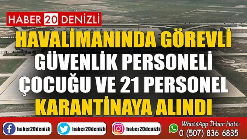 Havalimanında görevli güvenlik personeli, çocuğu ve 21 personel karantinaya alındı