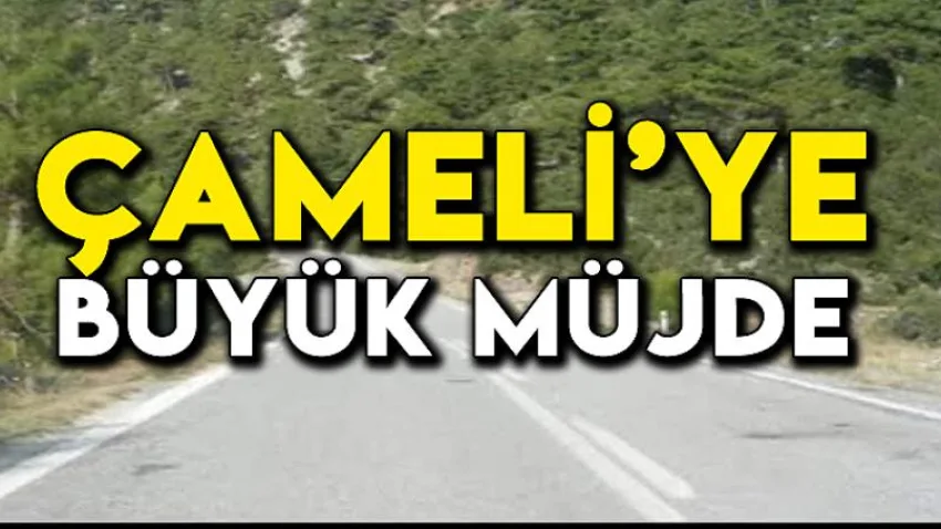 Çameli'ye Büyük Müjde ...