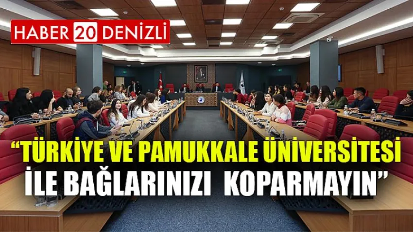 Türkiye ve Pamukkale Üniversitesi ile Bağlarınızı Koparmayın