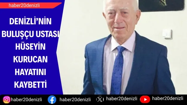 Denizli’nin buluşçu ustası Hüseyin Kurucan hayatını kaybetti