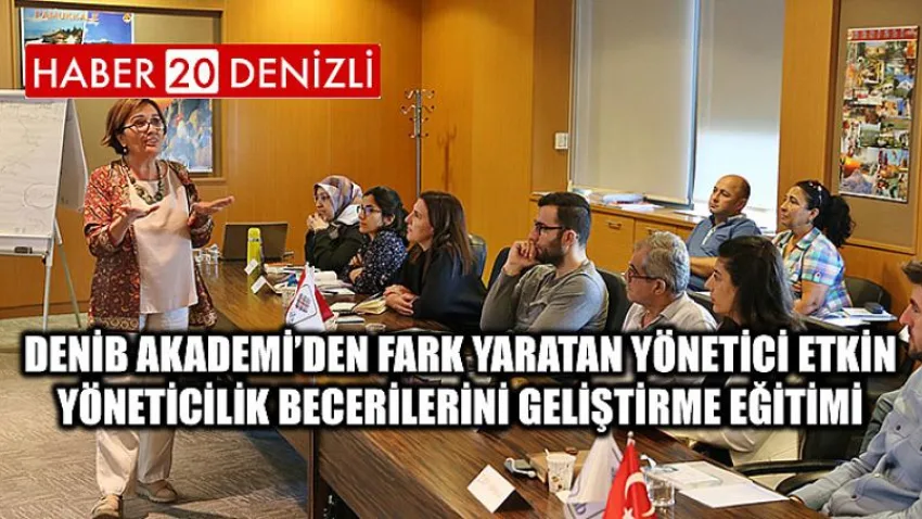 DENİB Akademi’den Fark Yaratan Yönetici Etkin Yöneticilik Becerilerini Geliştirme Eğitimi