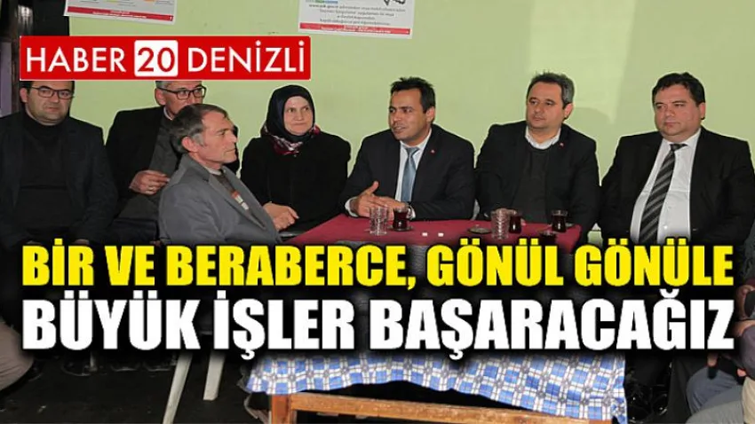 Bir ve Beraberce, Gönül Gönüle Büyük İşler Başaracağız