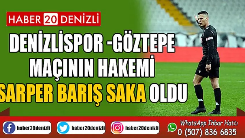 Denizlispor -Göztepe maçının hakemi Sarper Barış Saka oldu