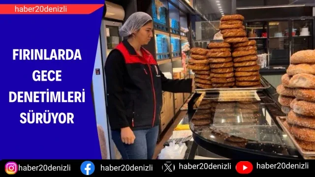Fırınlarda gece denetimleri sürüyor