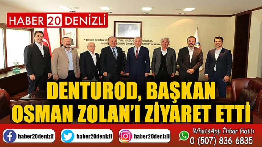 DENTUROD, Başkan Osman Zolan’ı ziyaret etti