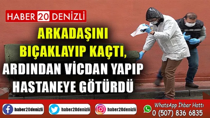 Arkadaşını bıçaklayıp kaçtı, ardından vicdan yapıp hastaneye götürdü