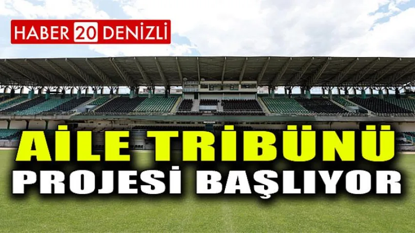 Aile Tribünü Projesi Başlıyor