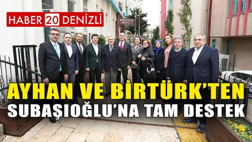 Ayhan ve Birtürk’ten Subaşıoğlu’na Tam Destek