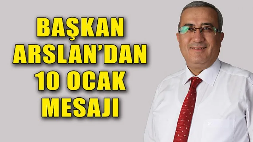 Başkan Arslan'dan 10 Ocak Mesajı