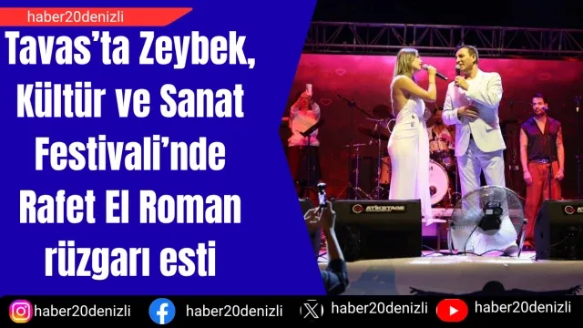 Tavas’ta Zeybek, Kültür ve Sanat Festivali’nde Rafet El Roman rüzgarı esti