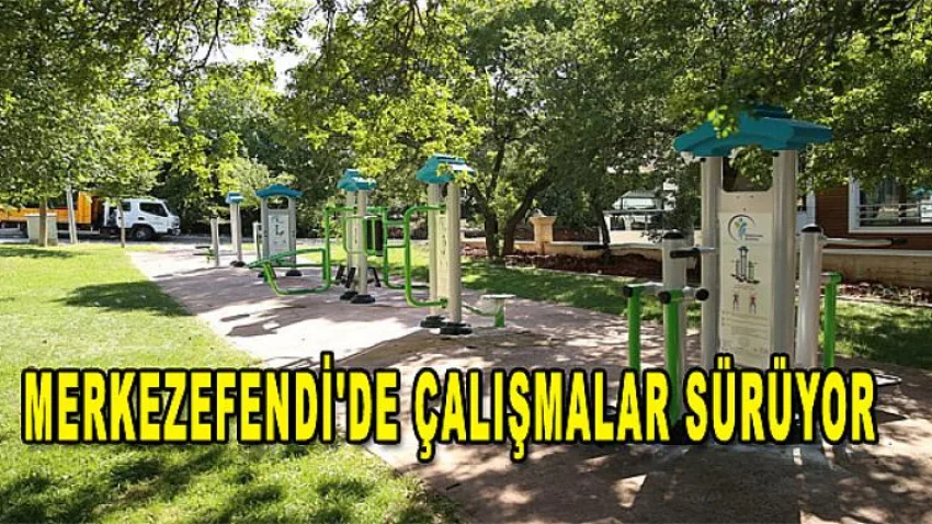 Merkezefendi'de Çalışmalar Sürüyor