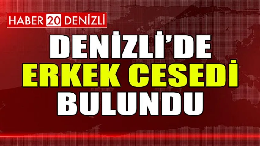 Denizli’de boş arazide erkek cesedi bulundu