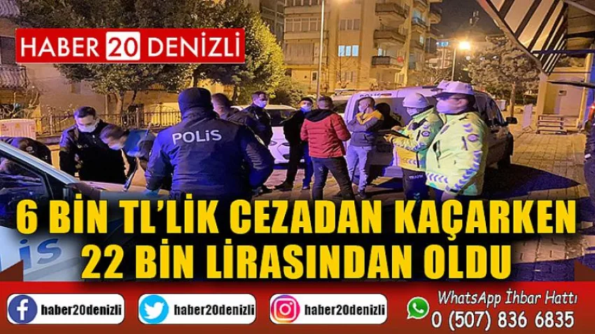 6 bin TL’lik cezadan kaçarken 22 bin lirasından oldu