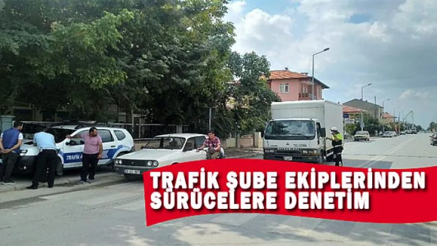 Trafik Şube'den Sürücülere Denetim Yapıldı