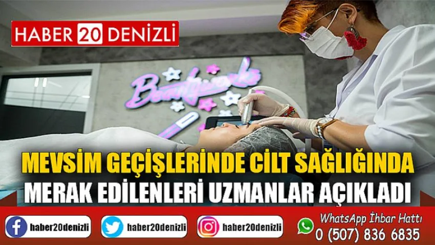 Mevsim geçişlerinde cilt sağlığında merak edilenleri uzmanlar açıkladı