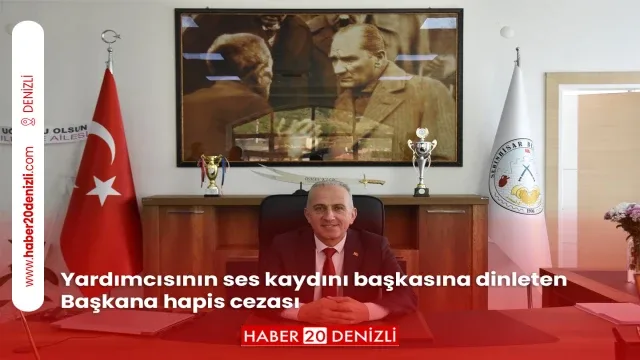 Yardımcısının ses kaydını başkasına dinleten Başkana hapis cezası
