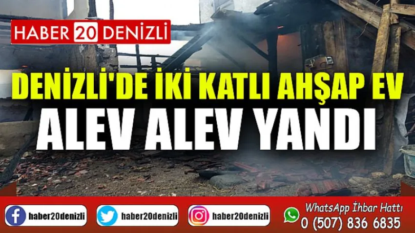 Denizli'de iki katlı ahşap ev alev alev yandı