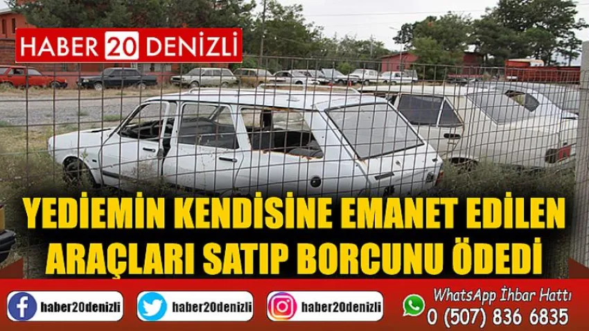 Yediemin kendisine emanet edilen araçları satıp borcunu ödedi